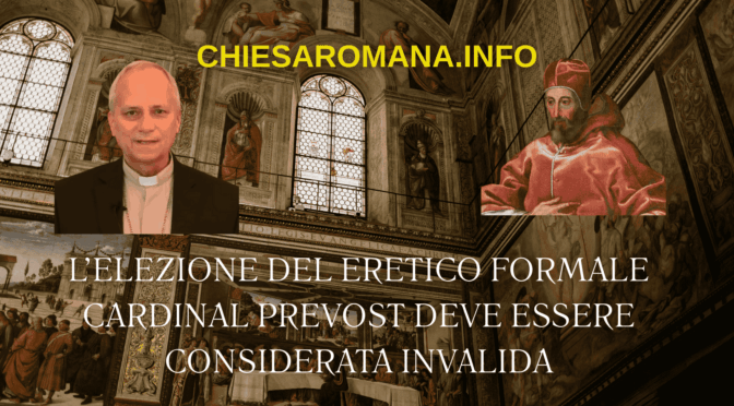 L’Elezione del eretico formale Cardinal Prevost deve essere considerata invalida
