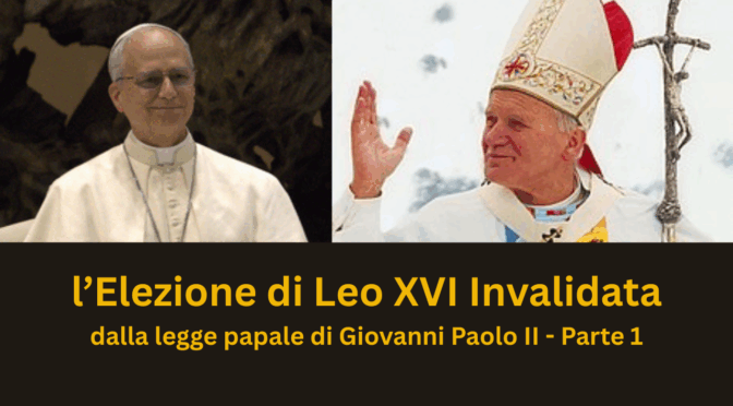 L’Elezione di Leo XIV è invalidata da Papa Giovanni Paolo II — Parte 1